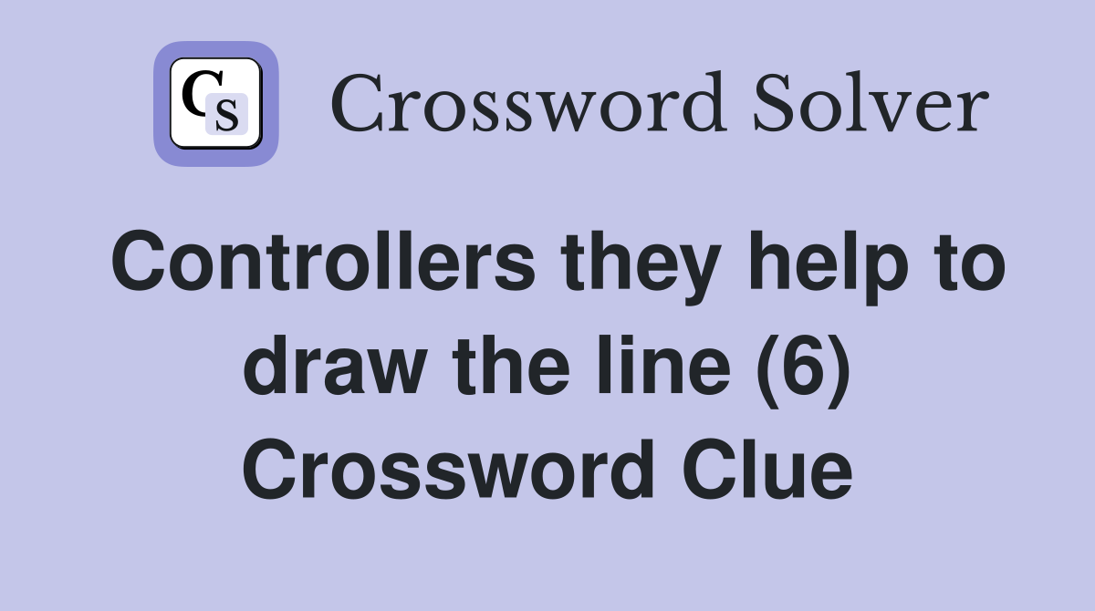 Controllers they help to draw the line (6) Crossword Clue Answers